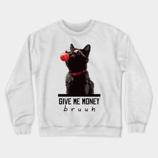 give me money Crewneck Sweatshirt